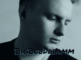 BigBobDreamm
