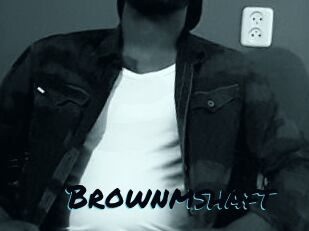 Brownmshaft