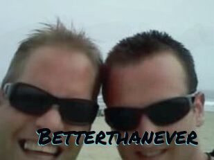 Betterthanever
