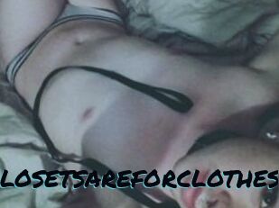 Closetsareforclothes