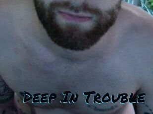 Deep_In_Trouble