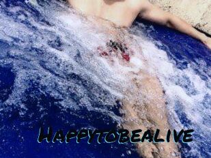 Happytobealive