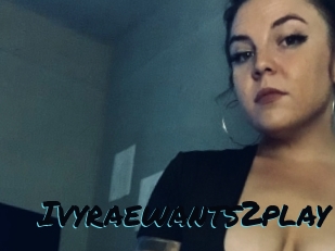 Ivyraewants2play
