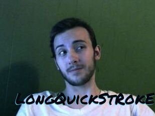 LongQuickStRokE