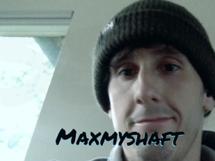 Maxmyshaft