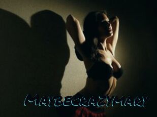 Maybecrazymary