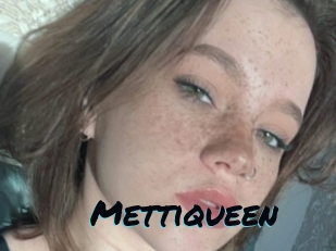 Mettiqueen