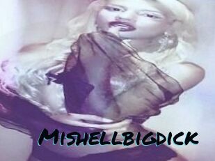 Mishellbigdick