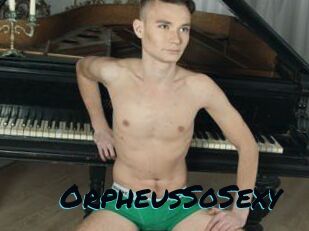 OrpheusSoSexy