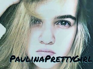 PaulinaPrettyGirl