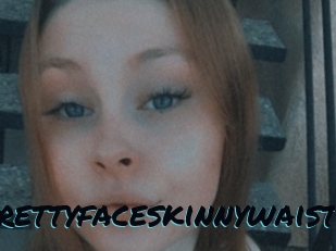 Prettyfaceskinnywaist