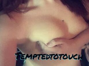 Temptedtotouch