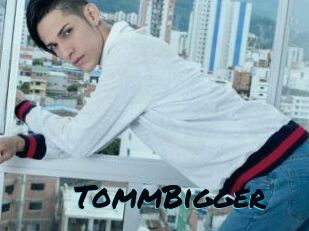 TommBigger