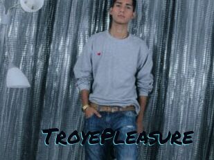 TroyePleasure