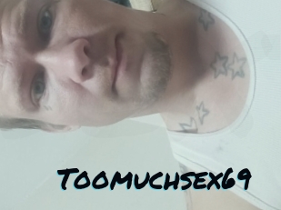 Toomuchsex69
