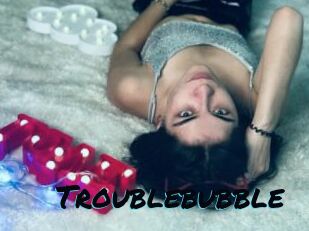 Troublebubble