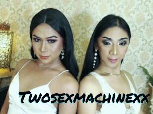 Twosexmachinexx