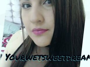 Yourwetsweetdream